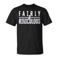 Fairly Ridiculous Unisex T-Shirt