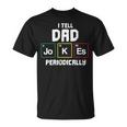 Funny I Tell Dad Jokes Periodically Science Gifts For Kids Unisex T-Shirt