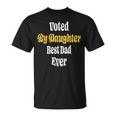 Funny Voted By Daughter Best Dad Ever Papa Fathers Day Gift Unisex T-Shirt