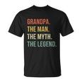 Grandpa The Man The Myth The Legend Wonderful Gift For Grandfathers Unisex T-Shirt