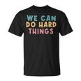 We Can Do Hard Things Motivational Teacher T-Shirt