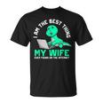 I Am The Best Thing My Wife Ever Found On Internet Dinosaur Gift For Mens Unisex T-Shirt