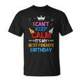 I Cant Keep Calm Its My Best Friends Birthday Unisex T-Shirt
