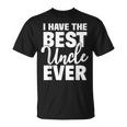 I Have The Best Uncle Ever Funny Niece Nephew Gift Unisex T-Shirt