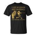 I Like Bourbon And Baseball Maybe 3 People I Like Bourbon Unisex T-Shirt