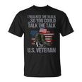 I Walked The Walk So You Couldtalk The Talk Us Veteran Unisex T-Shirt