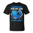 I Wear Blue For My Son Autism Awareness Day Autistic Mom Dad Unisex T-Shirt