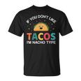 If You Dont Like Tacos Im Nacho Type For Cinco De Mayo Unisex T-Shirt