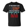 If You Dont Like Trump Then You Probably Wont Like Me Unisex T-Shirt