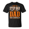 Im Not The Step Dad Im The Dad That Stepped Up Stepfather Unisex T-Shirt