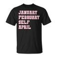 January February Self April Unisex T-Shirt