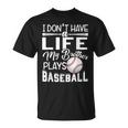 Kids I Dont Have A Life My Brother Plays Baseball Unisex T-Shirt