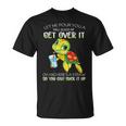 Let Me Pour You A Tall Glass Of Get Over It Turtle Gifts Unisex T-Shirt