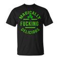 Magically Fucking DeliciousStPatricks Day Unisex T-Shirt