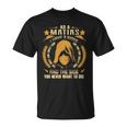 Matias - I Have 3 Sides You Never Want To See Unisex T-Shirt