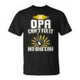 Mens Cant Fix It Opa Dad Grandpa Fathers Day Gift Unisex T-Shirt