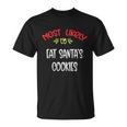 Most Likely To Christmas Eat Santa’S Cookies Family Group Unisex T-Shirt