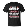 Mothers Day Family Proud Mom Of A Freaking Awesome Daughter Great Gift Unisex T-Shirt