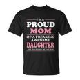 Mothers Day Proud Mom Of A Freaking Awesome Daughter Women Gift Unisex T-Shirt