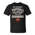 My Favorite Football Player Calls Me Grandma Gift Unisex T-Shirt