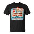 My Mouth Isnt A Bakery I Dont Sugarcoats Anything Unisex T-Shirt