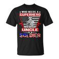 Who Needs Superhero My Uncle Is A Soldier Military Family T-Shirt