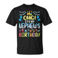 Omg Its My Nephews Birthday Happy To Me You Uncle Aunt Unisex T-Shirt