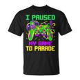 I Paused My Game To Parade Video Gamer Mardi Gras T-Shirt