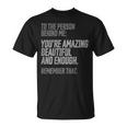 Person Behind Me Youre Amazing Beautiful Enough You Matter Unisex T-Shirt