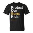 Protect Our Kids Not Guns Gun Control Now End Gun Violence Unisex T-Shirt