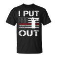 I Put Out Safety Firefighters Fireman Fire T-Shirt