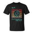 Quit Drooling Its Freaking Me Out Unisex T-Shirt