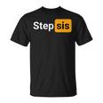 Step Sis - Funny Novelty Adult Humor Joke Unisex T-Shirt