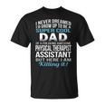 Super Cool Dad Of Physical Therapist Assistant Unisex T-Shirt