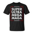 Super Ultra Mega Maga Trump Liberal Supporter Republican Unisex T-Shirt