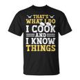 Thats What I Do I Cook And I Know Things V2 T-Shirt