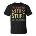 Mens Thats What I Do I Fix Stuff And I Build Things Weathered T-Shirt
