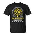 The Legend Is Alive Magnus Family Name Unisex T-Shirt