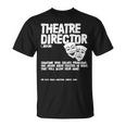 Theater Director Definition Actor Actress Broadway Theatre Unisex T-Shirt