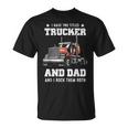 Trucker And Dad Quote Semi Truck Driver Mechanic Funny Unisex T-Shirt