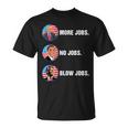 Trump More Jobs Obama No Jobs Bill Clinton Blow Jobs Unisex T-Shirt