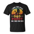 I Have Two Titles Dad And Poppy Fathers Day V3 T-Shirt