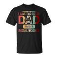 I Have Two Titles Dad Raises A Social Worker Fathers Day T-Shirt