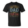 Mens I Have Two Titles Dad And Step Dad Fathers Day Retro T-Shirt