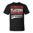 Volleyball Players Have The Prettiest Girlfriends Unisex T-Shirt