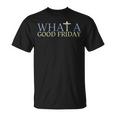 What A Good Friday April 15 Trendy Unisex T-Shirt