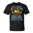 Yes I Have Autism Dont Talk About Me Talk To Me Unisex T-Shirt