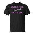 Yes Im A Chick Yes I Fix Cars Lady Girl Mechanic Unisex T-Shirt
