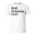 Best Brianna Ever Name Personalized Woman Girl Bff Friend Unisex T-Shirt