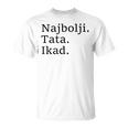 Best Dad Ever Croatian Language Funny Fathers Day Vacation Unisex T-Shirt